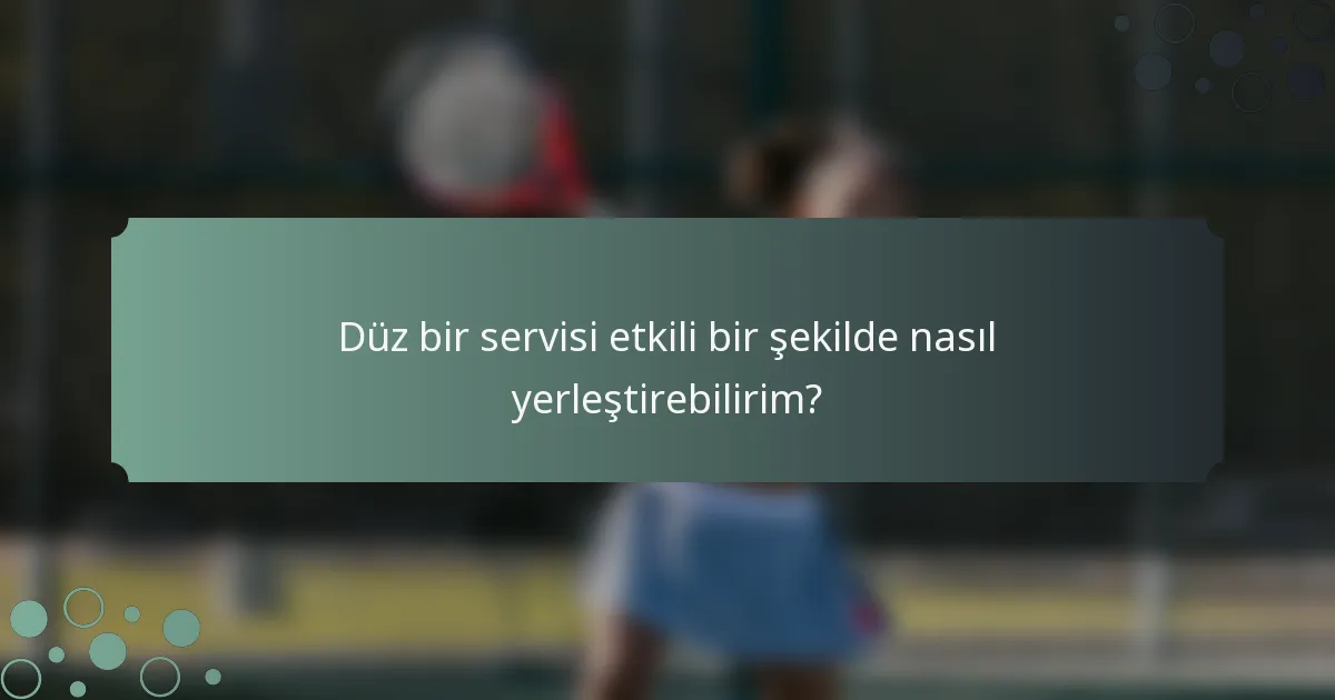 Düz bir servisi etkili bir şekilde nasıl yerleştirebilirim?