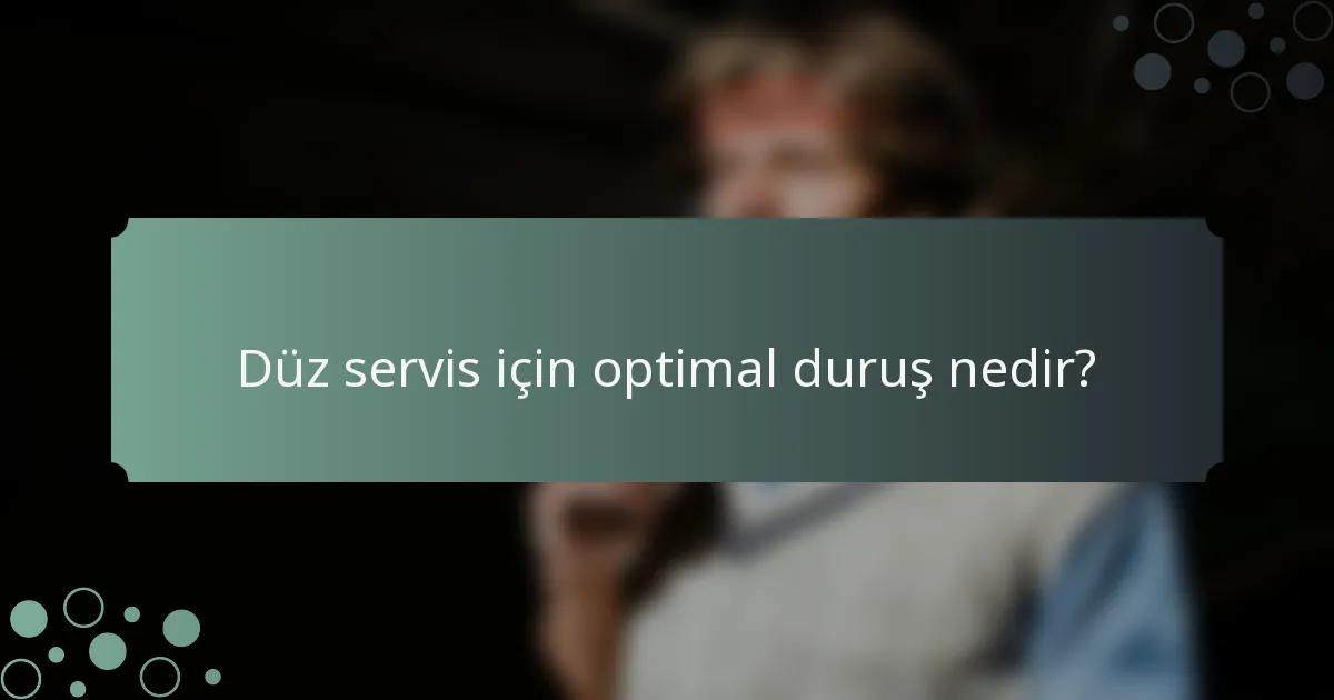 Düz servis için optimal duruş nedir?