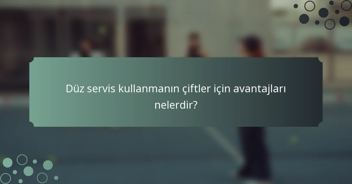Düz servis kullanmanın çiftler için avantajları nelerdir?