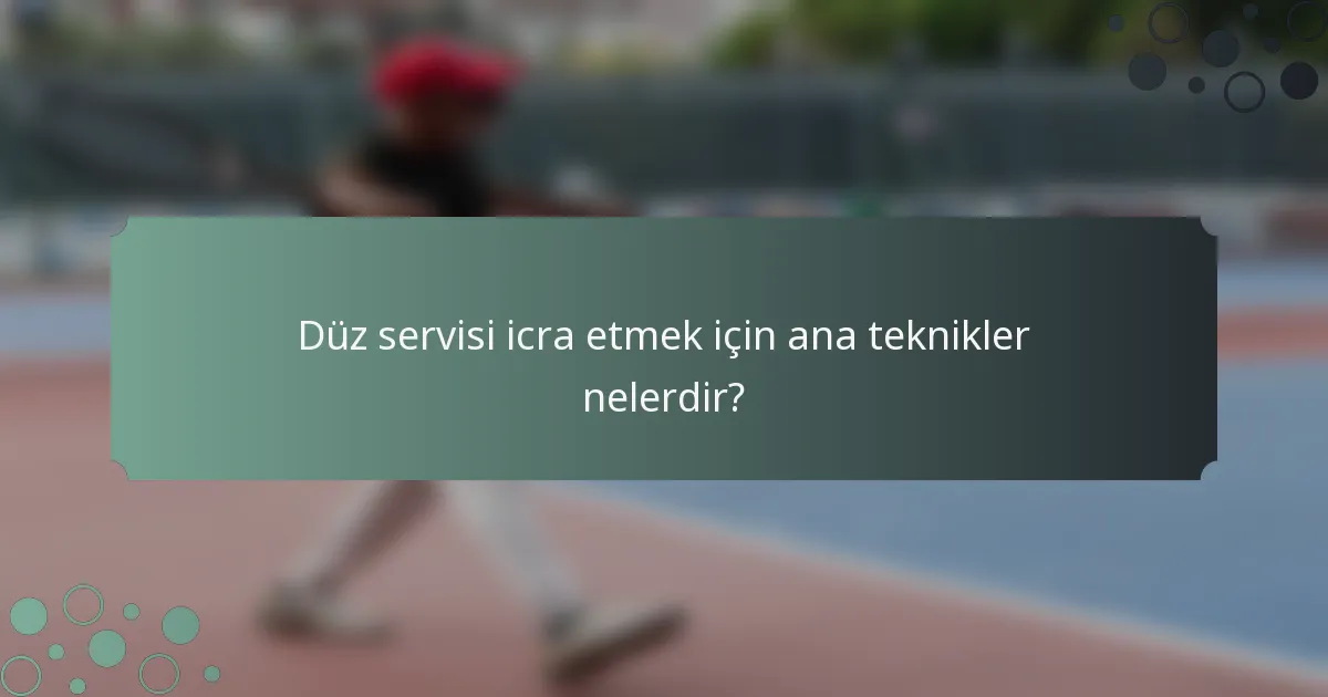 Düz servisi icra etmek için ana teknikler nelerdir?