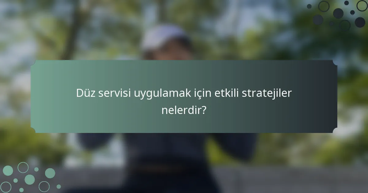 Düz servisi uygulamak için etkili stratejiler nelerdir?
