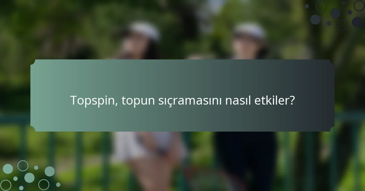Topspin, topun sıçramasını nasıl etkiler?