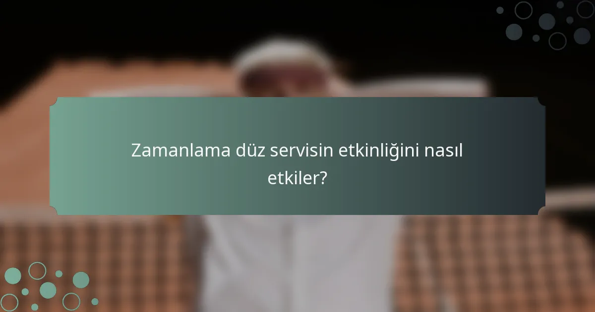 Zamanlama düz servisin etkinliğini nasıl etkiler?